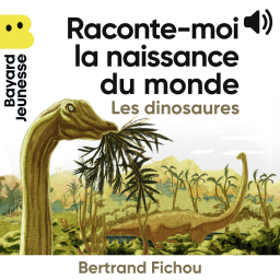 Raconte-moi la naissance du monde : les dinosaures !