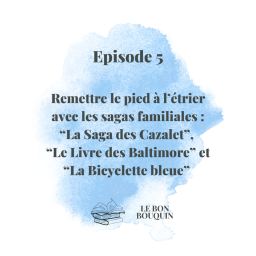 #5 Remettre le pied à l'étrier avec les sagas familiales : "La Saga des Cazalet", "Le Livre des Baltimore" et "La Bicyclette bleue