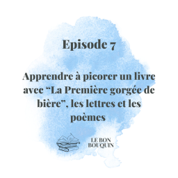 #7 Apprendre à picorer un livre avec "La Première gorgée de bière", les lettres et les poèmes