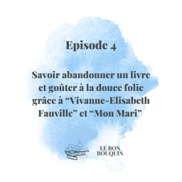 #4 - Savoir abandonner un livre et goûter à la douce folie avec "Viviane-Elisabeth Fauville" et "Mon Mari"