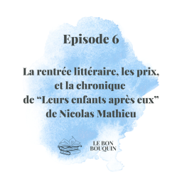 #6 - La rentrée littéraire, les prix et la chronique de "Leurs enfants après eux" de Nicolas Mathieu