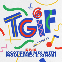 TGIF Mix 018 - Xinobi & Moullinex '10cotexas' Mix