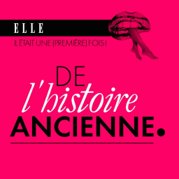 Il était une (première) fois : le podcast d'histoires d'amour de ELLE - De l'histoire ancienne