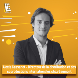 Alexis Cassanet - Directeur de la Distribution Internationale et des coproductions chez Gaumont