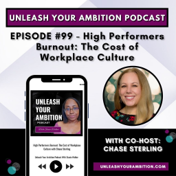 99: High Performers Burnout: The Cost of Workplace Culture with Chase Sterling