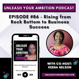 86: Rising from Rock Bottom to Business Success With Keena Nelson