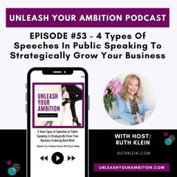 53: 4 Types of Speeches in Public Speaking to Strategically Grow Your Business Featuring Ruth Klein