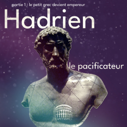 Hadrien - partie 1 - Et le petit Grec devint empereur