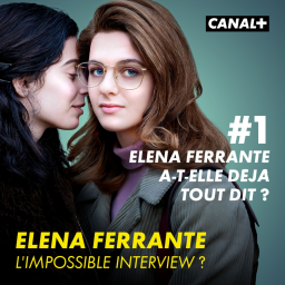 Episode 1 : Elena Ferrante a-t-elle déjà tout dit ?