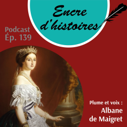 Épisode 139 : L’attachante Impératrice Eugénie