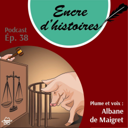 Épisode 38 : De l’étrange coutume des procès d’animaux