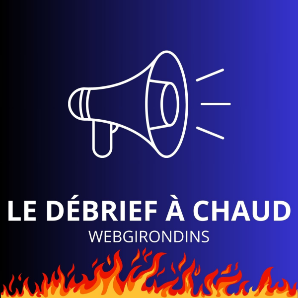 Le Débrief à Chaud - Le Débrief à Chaud de Bordeaux-Le Poiré (2-0)
