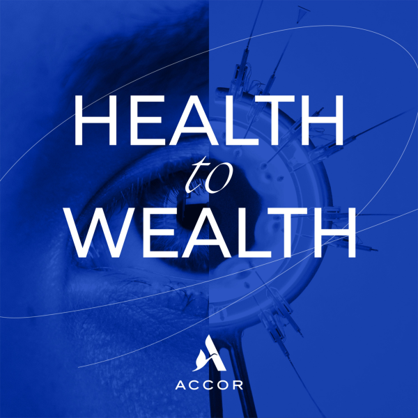 Local Voices, Global Stories - Introducing Health To Wealth, a new podcast from Accor