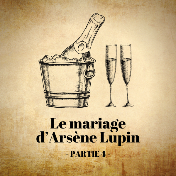 Arsène Lupin - Le mariage d'Arsène Lupin - Partie 4/4