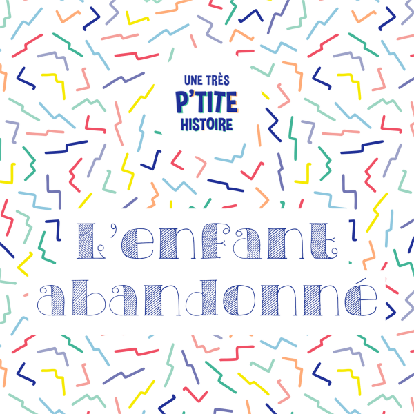 Les très p'tites histoires - L’enfant abandonné