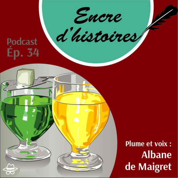 Encre d'histoires - Épisode 34 : Absinthe et pastis. De la fée verte au petit jaune