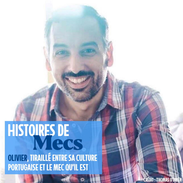 Histoires de Mecs - Olivier, tiraillé entre sa culture portugaise et le mec qu'il est