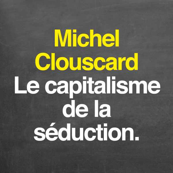 Parole de philosophe - Michel Clouscard : le capitalisme de la séduction