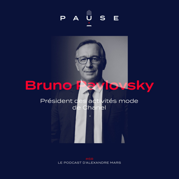 PAUSE - le podcast d’Alexandre Mars - Bruno Pavlovsky, Président des activités mode de Chanel