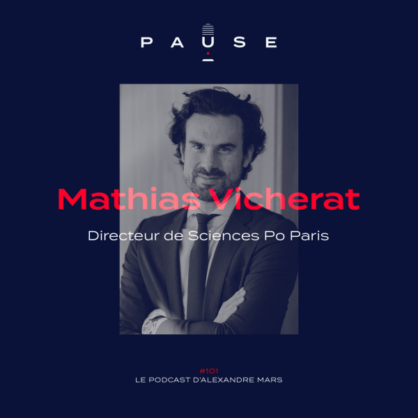 PAUSE - le podcast d’Alexandre Mars - Mathias Vicherat, Directeur de Sciences Po Paris