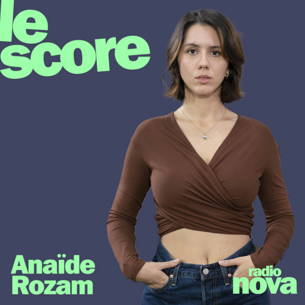 Le Score - Anaïde Rozam est l'invitée du Score