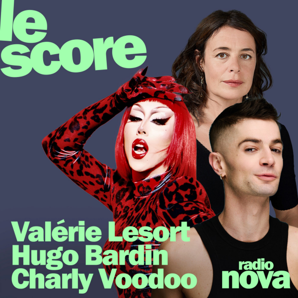 Le Score - Valérie Lesort, Charly Voodoo & Hugo Bardin sont les invités du Score