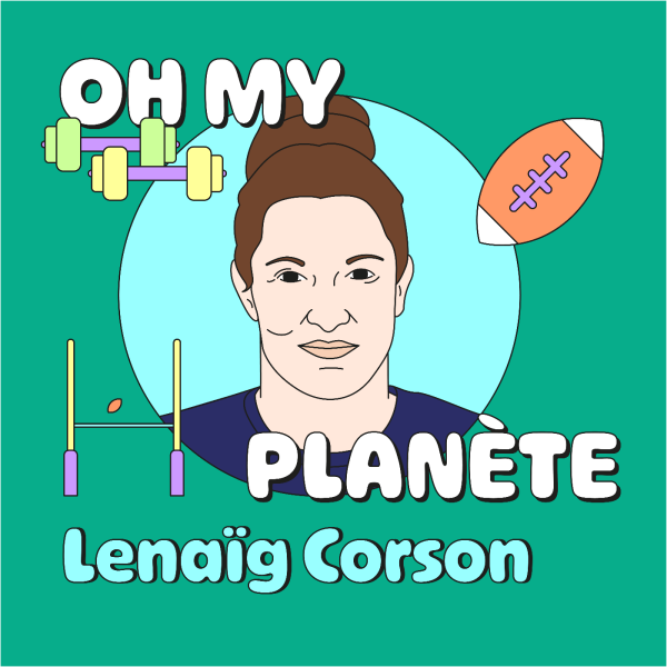 Oh my planète - La balle est dans notre camp, avec Lenaïg Corson