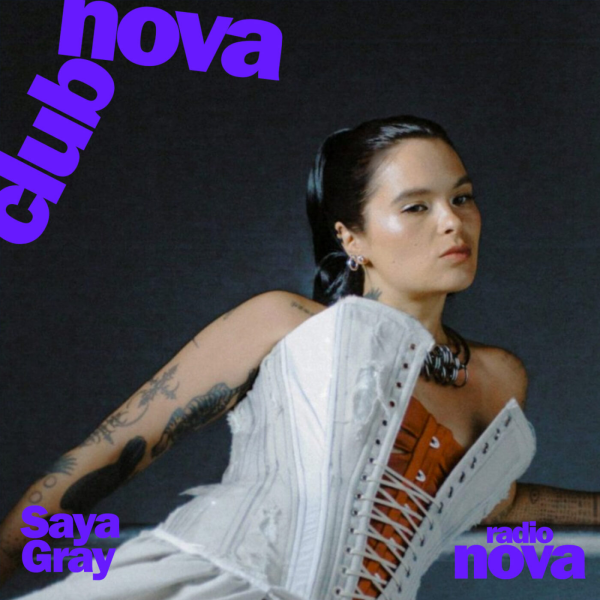 Nova Club - SAYA GRAY est notre invité et nous joue ses morceaux pref !