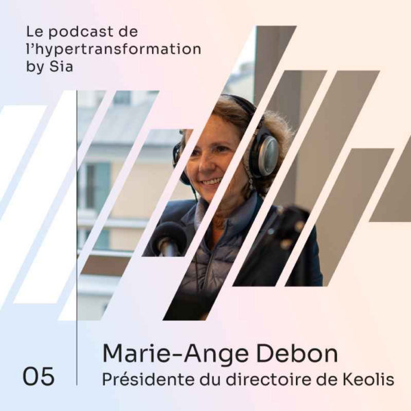 Le Podcast de l'hypertransformation by Sia - Épisode 5 |  Marie-Ange Debon | Présidente du directoire du groupe Keolis