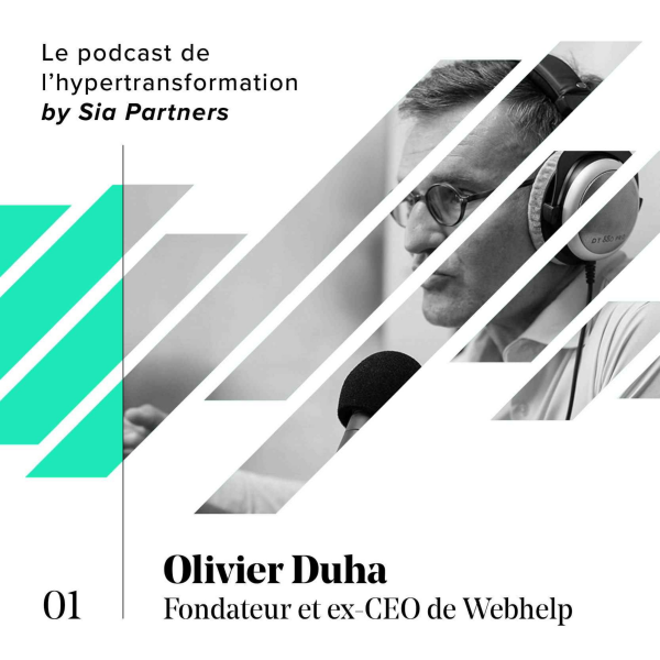 Le Podcast de l'hypertransformation by Sia - Episode 1 | Olivier Duha | Fondateur et ex-CEO de Webhelp