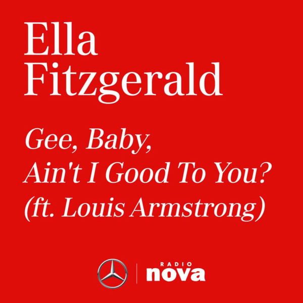 Dans ma Benz - Ella Fitzgerald - Gee, baby, ain't i good to you? (ft. Louis Armstrong)