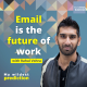 ‘Email is the future of work’ with Superhuman CEO Rahul Vohra
