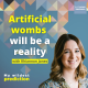 'Artificial wombs  will be a reality' with FemTech futurist Rhiannon Jones