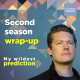 My Wildest Prediction: Second season wrap-up