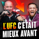 Pourquoi l'UFC c'était mieux avant