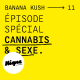 BANANA KUSH #11 - Sexe et cannabis