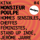 KINK #4 avec Monsieur Poulpe : hommes sensibles, cheffes féministes, stand up indé & Jérôme Jarre
