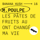 BANANA KUSH #16 - Monsieur Poulpe : « Les pâtes de fruits au THC ont changé ma vie »