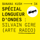 BANANA KUSH #34 - Spécial Longueurs d’Ondes, avec Silvain Gire (Arte Radio)