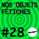 BONUS - Nos objets fétiches #28