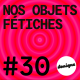 BONUS - Nos objets fétiches #30