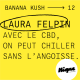 BANANA KUSH #12 - Laura Felpin : « Avec le CBD, on peut chiller sans l'angoisse »