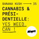 BANANA KUSH #35 - Weed & Présidentielle : yes weed can !