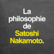 La philosophie de Satoshi Nakamoto