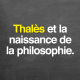 Thalès et la naissance de la philosophie