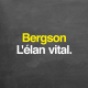 Bergson : l'élan vital