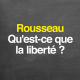 Rousseau : qu'est-ce que la liberté ?