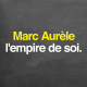 Rediffusion — Marc Aurèle : l'empire de soi
