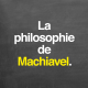 La philosophie de Machiavel