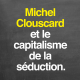 Michel Clouscard et le capitalisme de la séduction